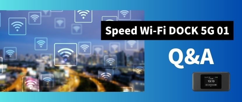 Speed Wi-Fi DOCK 5G 01のよくある質問